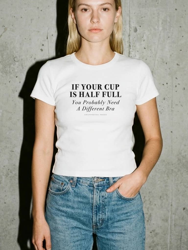 CUP HALF FULL, UNAPPROVED PRESS Baby Tee, Lookbook Editorial Bust Crop