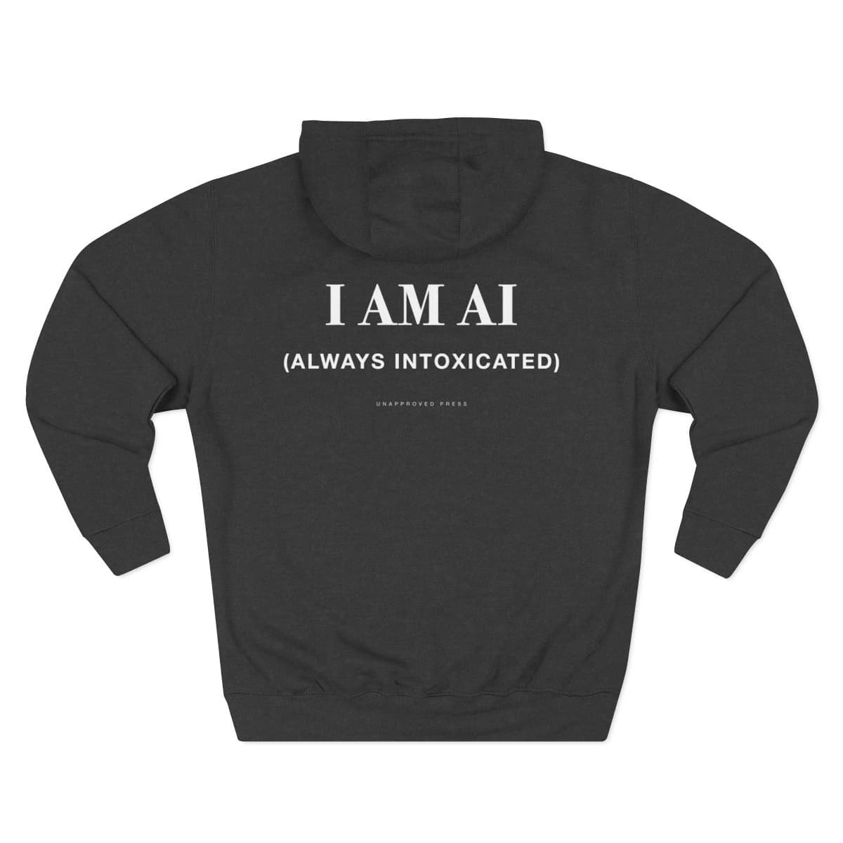 I AM AI — UNAPPROVED PRESS Heavyweight Hoodie in Charcoal Heather — Crisp White Didone Statement Back View
