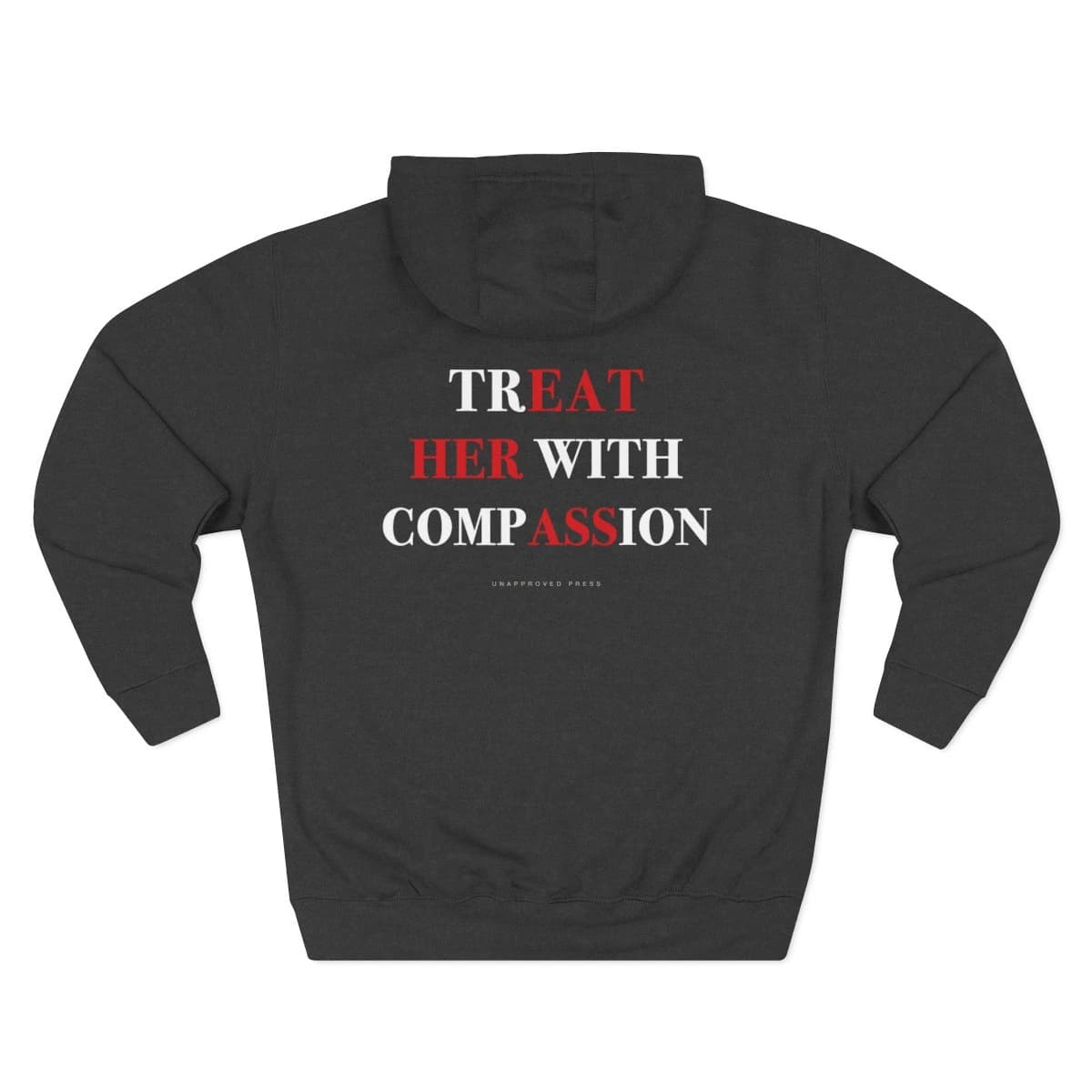 TREAT HER WITH COMPASSION — UNAPPROVED PRESS Heavyweight Hoodie in Charcoal Heather — Crisp White Didone Statement Back View